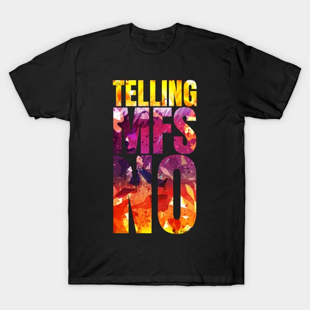 Telling Mf's NO T-Shirt by Frajtgorski